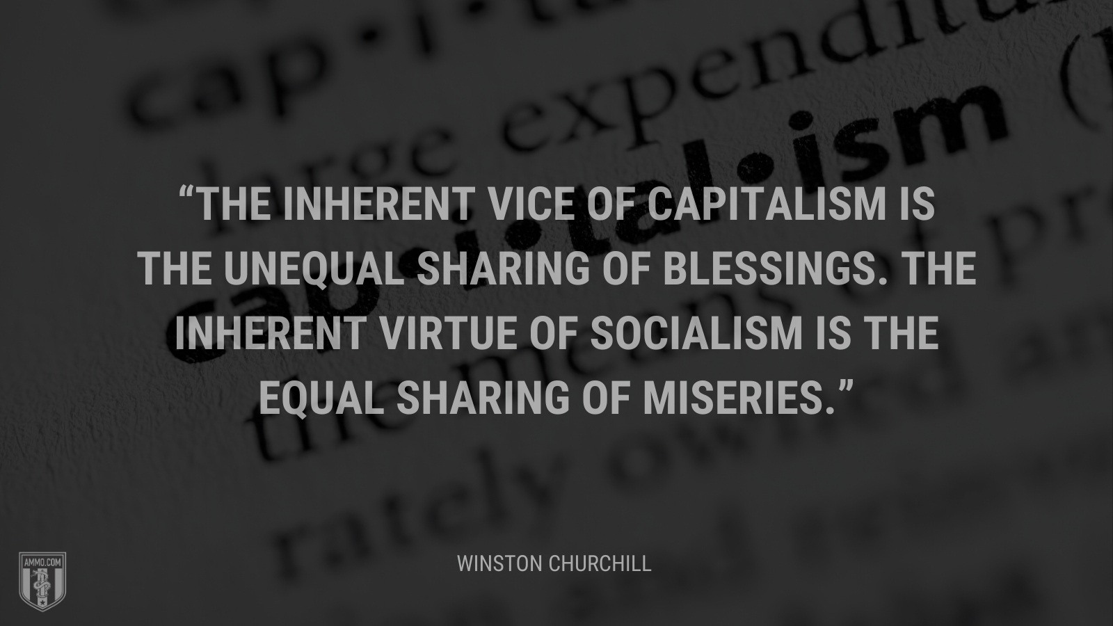 The inherent vice of capitalism is the unequal sharing of blessings. The inherent virtue of Socialism is the equal sharing of miseries.