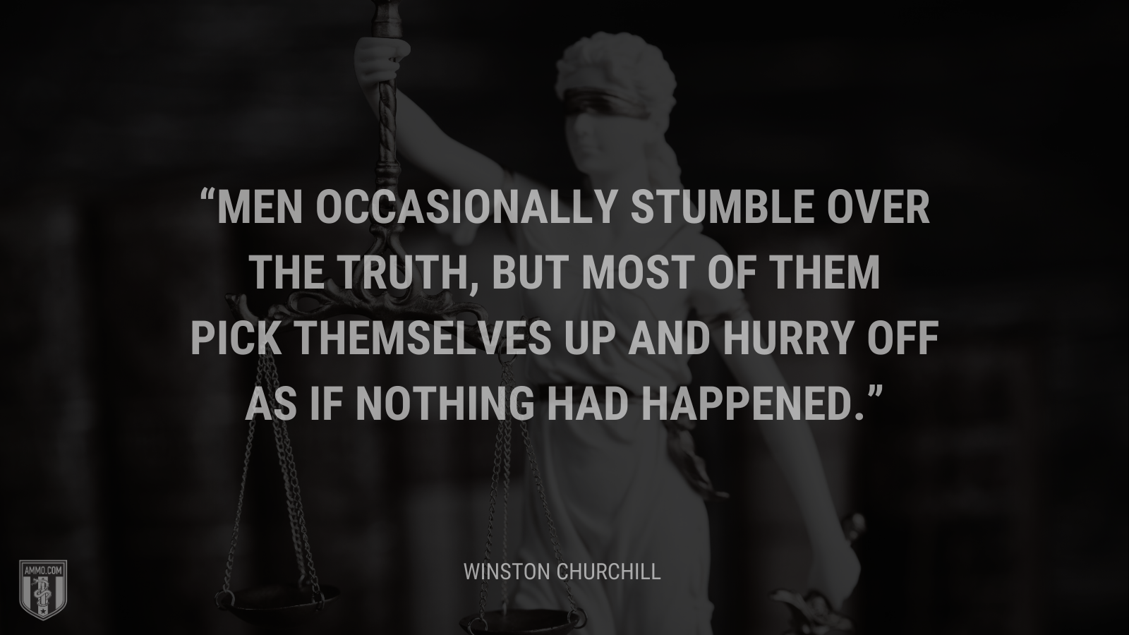 Men occasionally stumble over the truth, but most of them pick themselves up and hurry off as if nothing had happened.