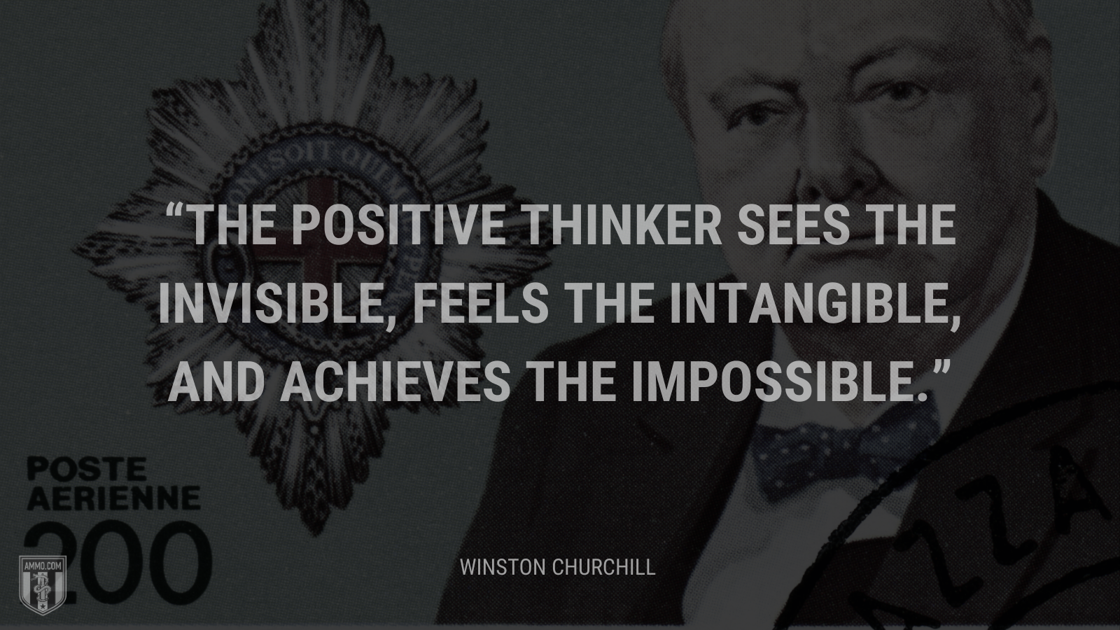 &ldquo;The positive thinker sees the invisible, feels the intangible, and achieves the impossible.&rdquo; - Winston Churchill