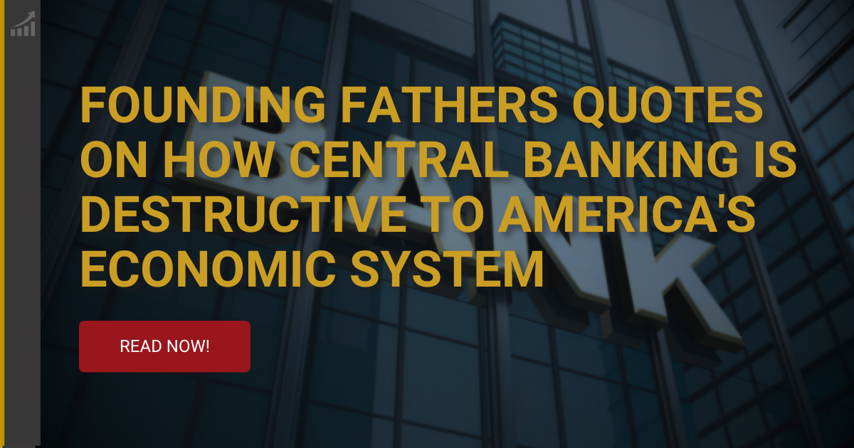 Founding Fathers Quotes on How Central Banking is Destructive to America's Economic System
