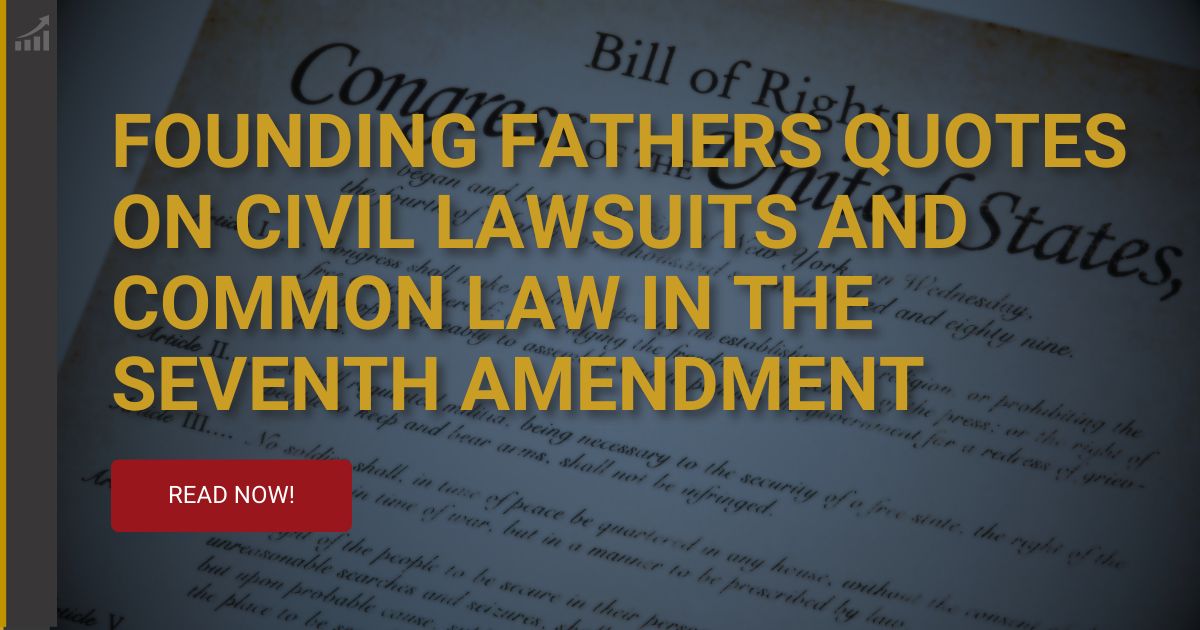 Founding Fathers Quotes on Civil Lawsuits and Common Law in the Seventh Amendment