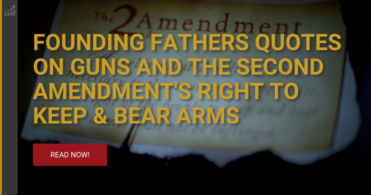 Founding Fathers Quotes on Guns and the Right to Keep and Bear Arms in the Second Amendment