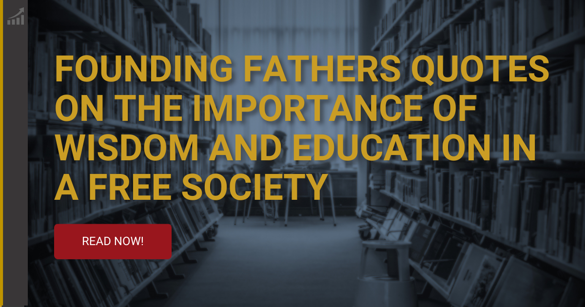 Founding Fathers Quotes on the Importance of Wisdom and Education in a Free Society