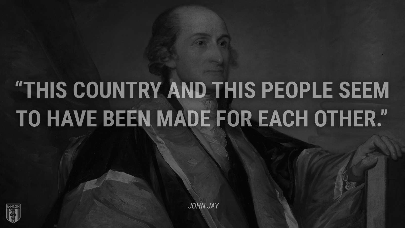 “This country and this people seem to have been made for each other.” - John Jay