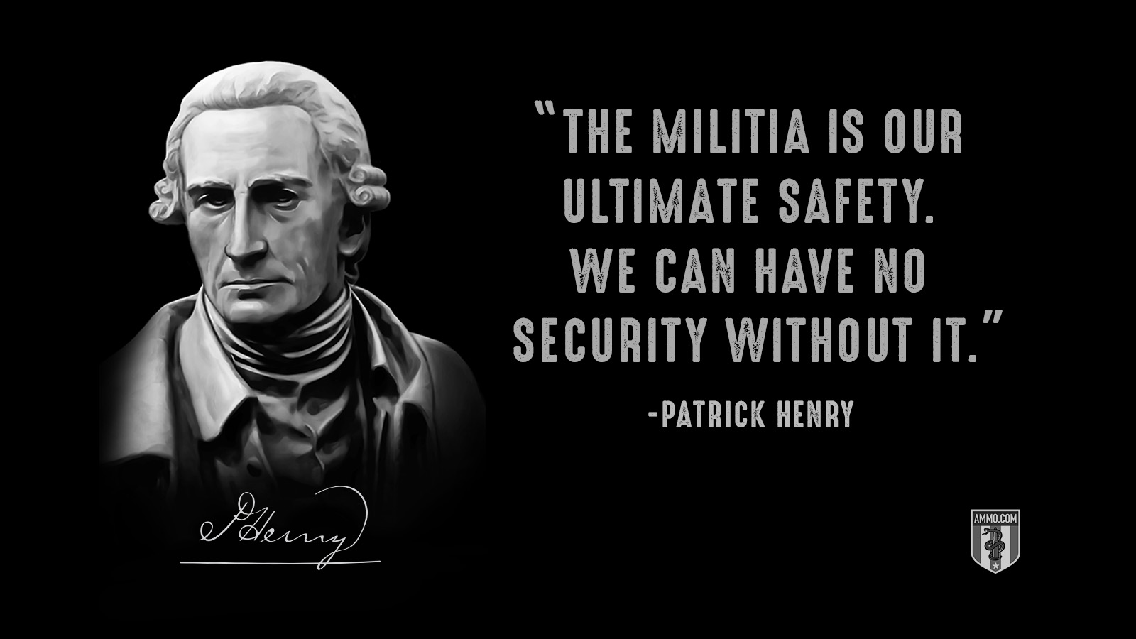 “The militia is our ultimate safety. We can have no security without it.” - Patrick Henry