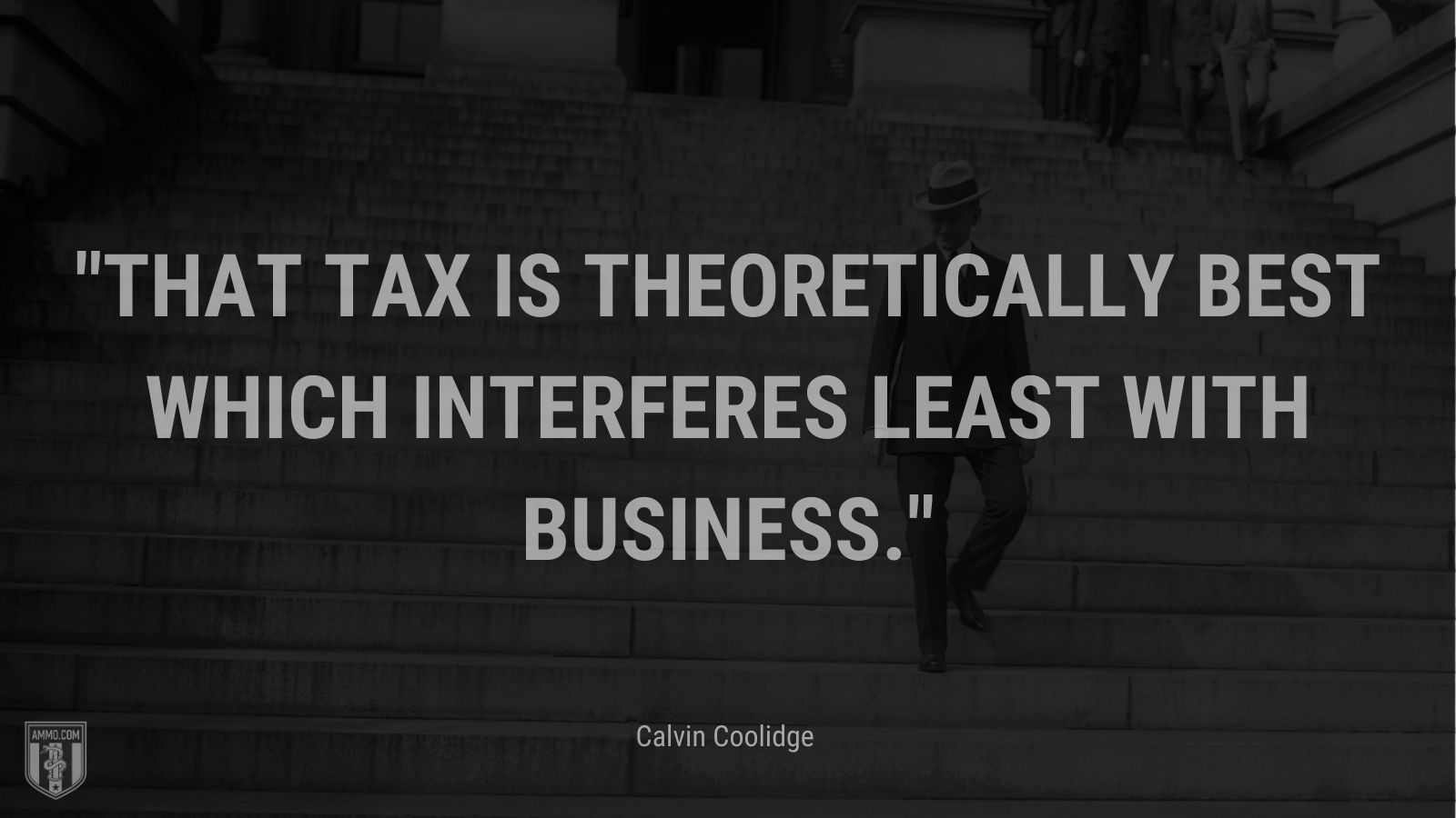 “That tax is theoretically best which interferes least with business.” - Calvin Coolidge