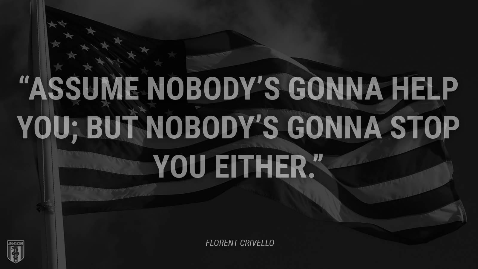 “Assume nobody’s gonna help you; but nobody’s gonna stop you either.” - Florent Crivello