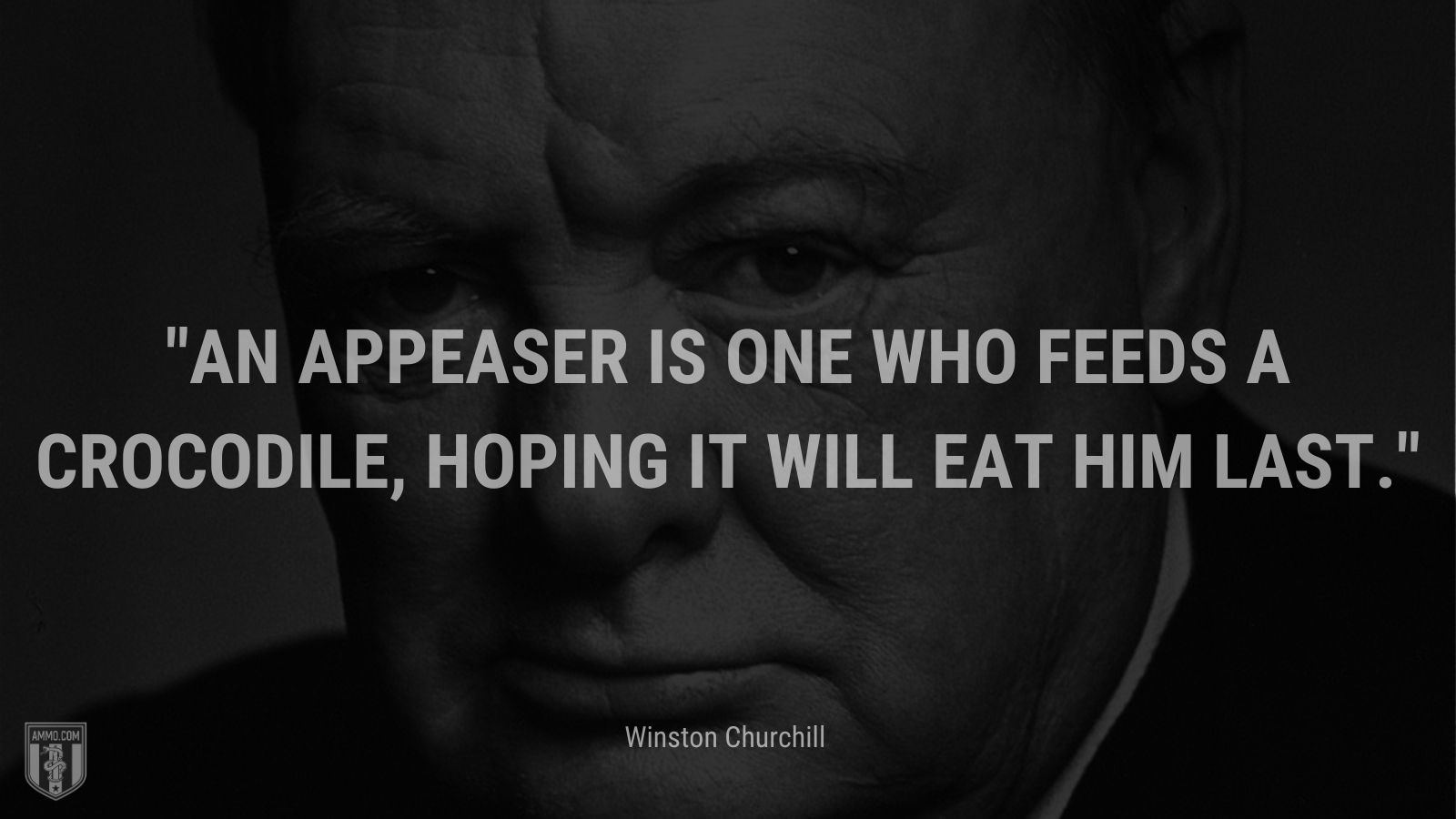An appeaser is one who feeds a crocodile, hoping it will eat him last.